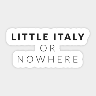 Little Italy Or Nowhere (Black Lettering Stacked) LION Sticker